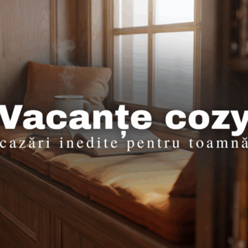 Copertă foto vacanțe cozy - cazări inedite pentru toamnă