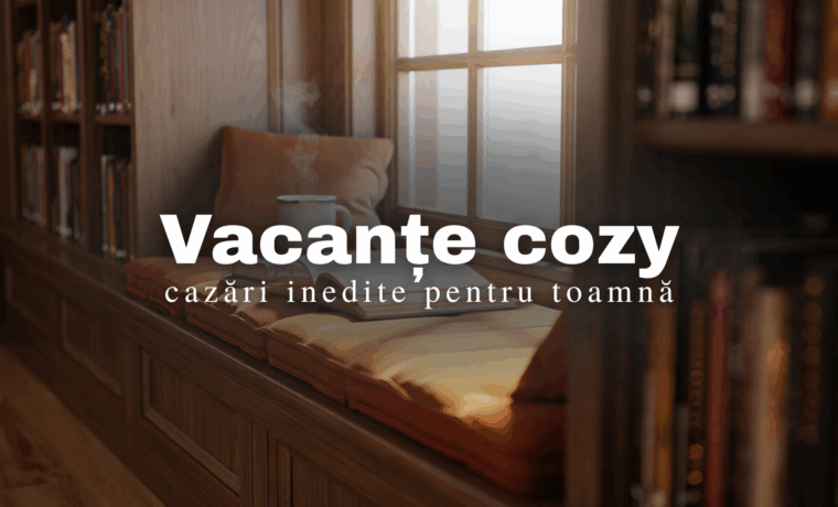 Copertă foto vacanțe cozy - cazări inedite pentru toamnă